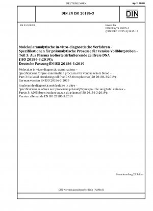 Molekulare in-vitro-diagnostische Untersuchungen – Spezifikationen für Voruntersuchungsverfahren für venöses Vollblut – Teil 3: Isolierte zirkulierende zellfreie DNA aus Plasma (ISO 20186-3:2019); Deutsche Fassung EN ISO 20186-3:2019