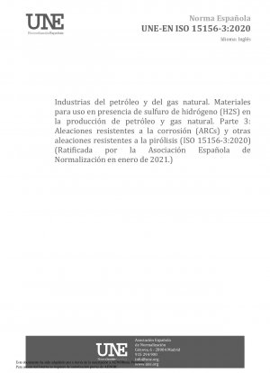 Erdöl- und Erdgasindustrie – Materialien zur Verwendung in H2S-haltigen Umgebungen bei der Öl- und Gasproduktion – Teil 3: Rissbeständige CRAs (korrosionsbeständige Legierungen) und andere Legierungen (ISO 15156-3:2020) (gebilligt von der Asociación Española de ...