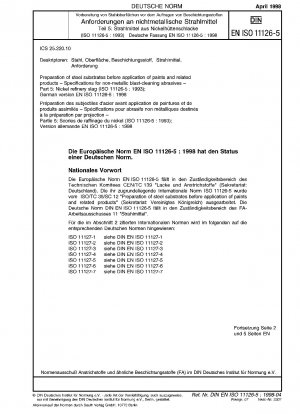 Vorbereitung von Stahluntergründen vor dem Auftragen von Farben und verwandten Produkten – Spezifikationen für nichtmetallische Strahlmittel – Teil 5: Nickelraffinerieschlacke (ISO 11126-5:1993); Deutsche Fassung EN ISO 11126-5:1998