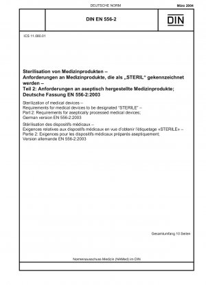 Sterilisation von Medizinprodukten – Anforderungen an Medizinprodukte zur Kennzeichnung „STERIL“ – Teil 2: Anforderungen an aseptisch verarbeitete Medizinprodukte; Deutsche Fassung EN 556-2:2003