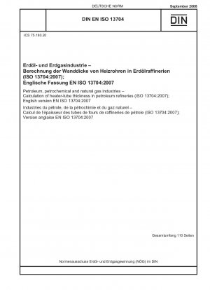Erdöl-, Petrochemie- und Erdgasindustrie – Berechnung der Heizrohrdicke in Erdölraffinerien (ISO 13704:2007); Englische Fassung EN ISO 13704:2007