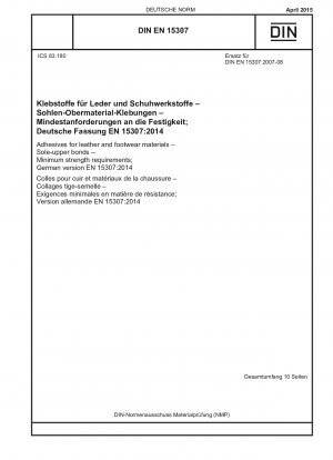 Klebstoffe für Leder- und Schuhmaterialien - Sohle-Obermaterial-Verbindungen - Mindestfestigkeitsanforderungen; Deutsche Fassung EN 15307:2014