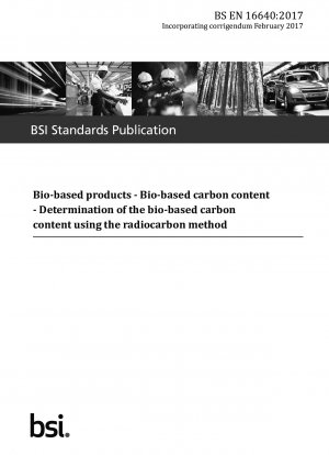Biobasierte Produkte. Biobasierter Kohlenstoffgehalt. Bestimmung des biobasierten Kohlenstoffgehalts mittels der Radiokarbonmethode