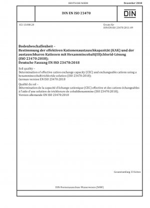 Bodenqualität – Bestimmung der effektiven Kationenaustauschkapazität (CEC) und der austauschbaren Kationen unter Verwendung einer Hexammincobalttrichlorid-Lösung (ISO 23470:2018); Deutsche Fassung EN ISO 23470:2018