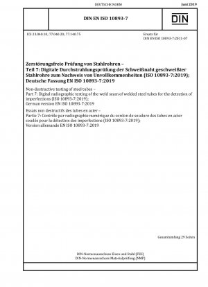 Zerstörungsfreie Prüfung von Stahlrohren – Teil 7: Digitale Durchstrahlungsprüfung der Schweißnaht von geschweißten Stahlrohren zur Erkennung von Unvollkommenheiten (ISO 10893-7:2019); Deutsche Fassung EN ISO 10893-7:2019
