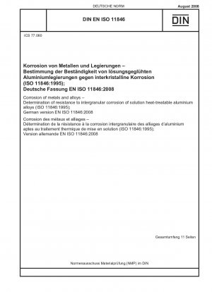 Korrosion von Metallen und Legierungen – Bestimmung der Beständigkeit gegen interkristalline Korrosion von lösungsaushärtbaren Aluminiumlegierungen (ISO 11846:1995); Deutsche Fassung EN ISO 11846:2008