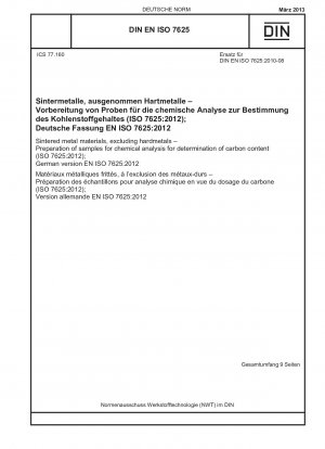 Gesinterte Metallwerkstoffe, ausgenommen Hartmetalle - Vorbereitung von Proben für die chemische Analyse zur Bestimmung des Kohlenstoffgehalts (ISO 7625:2012); Deutsche Fassung EN ISO 7625:2012