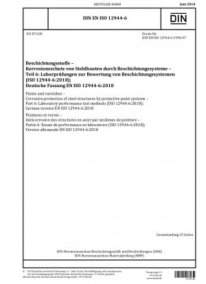 Farben und Lacke – Korrosionsschutz von Stahlkonstruktionen durch Schutzanstrichsysteme – Teil 6: Laborleistungstestmethoden (ISO 12944-6:2018); Deutsche Fassung EN ISO 12944-6:2018