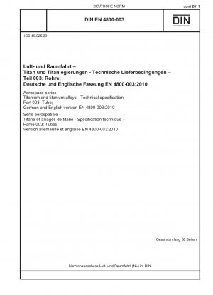 Luft- und Raumfahrt - Titan und Titanlegierungen - Technische Spezifikation - Teil 003: Rohre; Deutsche und englische Fassung EN 4800-003:2010