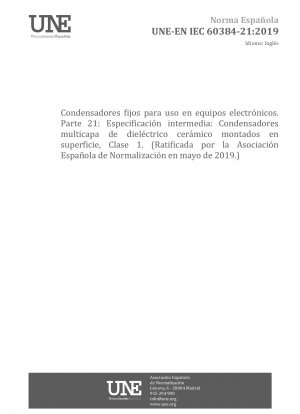 Feste Kondensatoren zur Verwendung in elektronischen Geräten – Teil 21: Rahmenspezifikation – Feste oberflächenmontierbare Mehrschichtkondensatoren aus keramischem Dielektrikum, Klasse 1 (Genehmigt durch die Asociación Española de Normalización im Mai 2019.)
