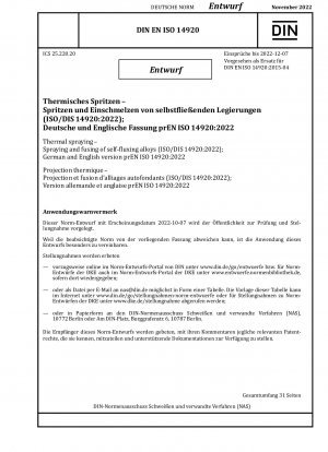 Thermisches Spritzen – Spritzen und Schmelzen selbstfließender Legierungen (ISO/DIS 14920:2022); Deutsche und englische Version prEN ISO 14920:2022 / Hinweis: Ausgabedatum 07.10.2022*Gedacht als Ersatz für DIN EN ISO 14920 (2015-04).