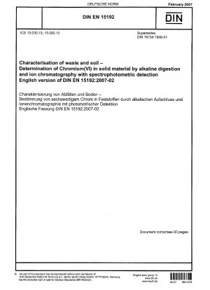 Charakterisierung von Abfällen und Böden – Bestimmung von Chrom(VI) in Feststoffen durch alkalischen Aufschluss und Ionenchromatographie mit spektrophotometrischer Detektion; Englische Fassung von DIN EN 15192:2007-02