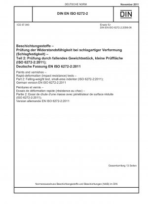 Farben und Lacke – Prüfungen zur Schnellverformung (Schlagzähigkeit) – Teil 2: Fallgewichtsprüfung, kleinflächiger Eindringkörper (ISO 6272-2:2011); Deutsche Fassung EN ISO 6272-2:2011