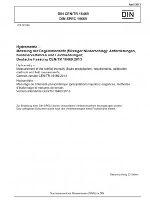 Hydrometrie – Messung der Niederschlagsintensität (flüssiger Niederschlag): Anforderungen, Kalibrierverfahren und Feldmessungen; Deutsche Fassung CEN/TR 16469:2013