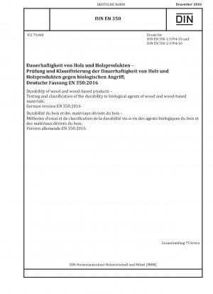 Dauerhaftigkeit von Holz und Holzwerkstoffen - Prüfung und Klassifizierung der Dauerhaftigkeit von Holz und Holzwerkstoffen gegenüber biologischen Einwirkungen; Deutsche Fassung EN 350:2016