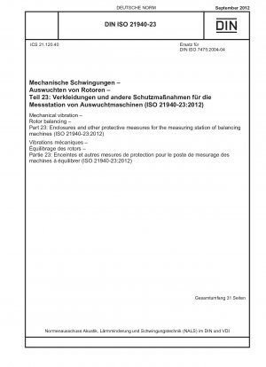 Mechanische Schwingungen – Rotorauswuchten – Teil 23: Gehäuse und andere Schutzmaßnahmen für die Messstation von Auswuchtmaschinen (ISO 21940-23:2012)