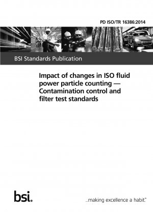 Auswirkungen von Änderungen in der ISO-Fluidtechnik-Partikelzählung. Standards für Kontaminationskontrolle und Filtertests