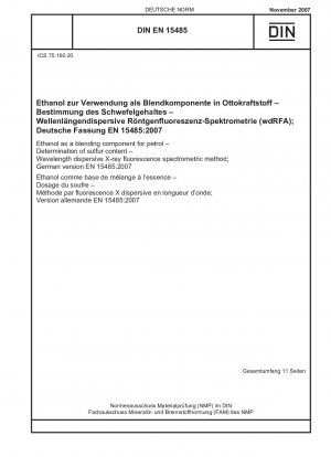 Ethanol als Beimischungskomponente für Benzin - Bestimmung des Schwefelgehalts - Wellenlängendispersives Röntgenfluoreszenzspektrometerverfahren; Deutsche Fassung EN 15485:2007