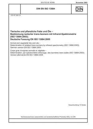 Tierische und pflanzliche Fette und Öle – Bestimmung isolierter trans-Isomere mittels Infrarotspektrometrie (ISO 13884:2003); Englische Fassung von DIN EN ISO 13884:2005