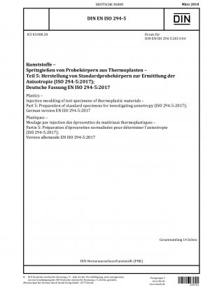 Kunststoffe - Spritzgießen von Prüfkörpern aus thermoplastischen Werkstoffen - Teil 5: Herstellung von Normkörpern zur Untersuchung der Anisotropie (ISO 294-5:2017); Deutsche Fassung EN ISO 294-5:2017