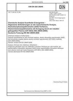 Chemische Analyse von feuerfesten Materialien – Allgemeine Anforderungen für die nasschemische Analyse, die Methoden der Atomabsorptionsspektrometrie (AAS) und der Atomemissionsspektrometrie mit induktiv gekoppeltem Plasma (ICP-AES) (ISO 26845:2008); Deutsche Fassung EN ISO 26845:2008