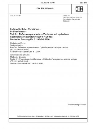 Optische Verstärker - Prüfverfahren - Teil 5-1: Reflexionsparameter - Optisches Spektrumanalysatorverfahren (IEC 61290-5-1:2006); Deutsche Fassung EN 61290-5-1:2006 / Hinweis: DIN EN 61290-5-1 (2001-06) bleibt neben dieser Norm bis zum 01.06.2009 gültig.