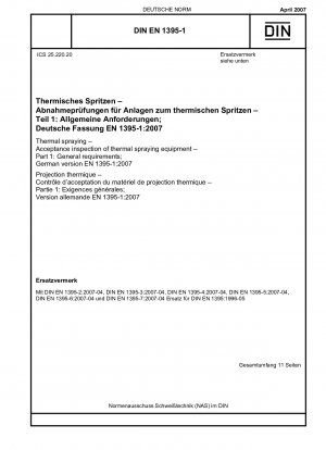 Thermisches Spritzen - Abnahmeprüfung von Anlagen zum thermischen Spritzen - Teil 1: Allgemeine Anforderungen; Deutsche Fassung EN 1395-1:2007