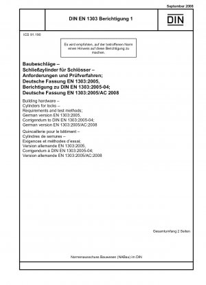 Baubeschläge - Zylinder für Schlösser - Anforderungen und Prüfverfahren; Deutsche Fassung EN 1303:2005, Berichtigung zu DIN EN 1303:2005-04; Deutsche Fassung EN 1303:2005/AC:2008
