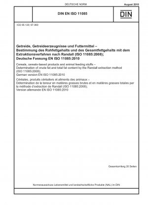 Getreide, getreidebasierte Produkte und Tierfuttermittel – Bestimmung des Rohfett- und Gesamtfettgehalts nach dem Randall-Extraktionsverfahren (ISO 11085:2008); Deutsche Fassung EN ISO 11085:2010