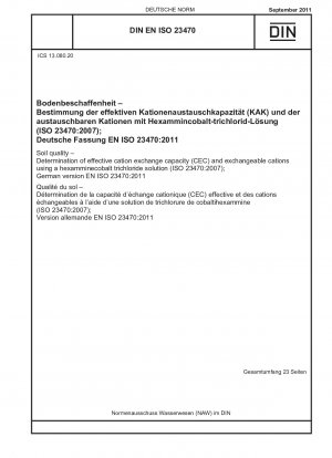 Bodenqualität – Bestimmung der effektiven Kationenaustauschkapazität (CEC) und der austauschbaren Kationen unter Verwendung einer Hexaminkobalttrichloridlösung (ISO 23470:2007); Deutsche Fassung EN ISO 23470:2011