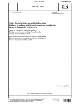 Tanks für den Transport gefährlicher Güter - Prüfung, Inspektion und Kennzeichnung von Metalltanks; Deutsche Fassung EN 12972:2018 / Hinweis: Zu ändern durch DIN EN 12972/A1 (2023-02).