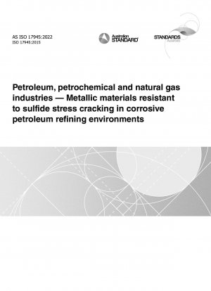 Erdöl-, Petrochemie- und Erdgasindustrie – Metallische Werkstoffe, die in korrosiven Erdölraffinerieumgebungen gegen Sulfidspannungsrisse beständig sind
