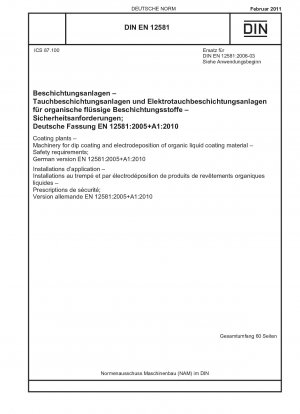 Beschichtungsanlagen - Maschinen zur Tauchbeschichtung und Elektrotauchlackierung organischer flüssiger Beschichtungsstoffe - Sicherheitsanforderungen; Deutsche Fassung EN 12581:2005+A1:2010