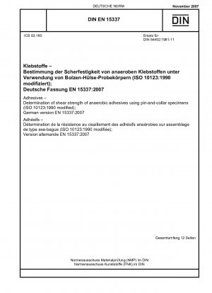 Klebstoffe – Bestimmung der Scherfestigkeit anaerober Klebstoffe anhand von Bolzen- und Kragenproben (ISO 10123:1990, modifiziert); Englische Fassung von DIN EN 15337:2007-11