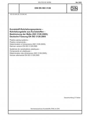 Kunststoffrohrleitungssysteme – Kunststoffbauteile – Bestimmung der Maße (ISO 3126:2005); Deutsche Fassung EN ISO 3126:2005