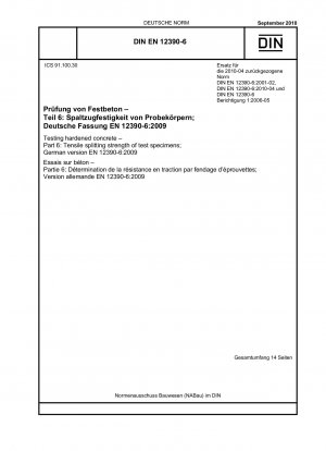 Prüfung von Festbeton - Teil 6: Spaltzugfestigkeit von Probekörpern; Deutsche Fassung EN 12390-6:2009 / Hinweis: Wird durch DIN EN 12390-6 (2022-07) ersetzt.