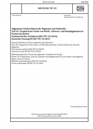 Allgemeine Prüfverfahren für Pigmente und Füllstoffe – Teil 25: Vergleich der Farbe von weißen, schwarzen und farbigen Pigmenten in Volltonsystemen – Kolorimetrisches Verfahren (ISO 787-25:2019); Deutsche Fassung EN ISO 787-25:2019