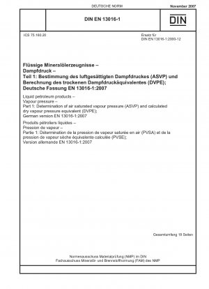 Flüssige Erdölprodukte – Dampfdruck – Teil 1: Bestimmung des Luftsättigungsdampfdrucks (ASVP) und des berechneten Trockendampfdruckäquivalents (DVPE); Englische Fassung von DIN EN 13016-1:2007-11