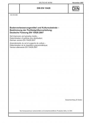 Bodenverbesserungsmittel und Kultursubstrate – Bestimmung der Partikelgrößenverteilung; Englische Fassung von DIN EN 15428:2007-11