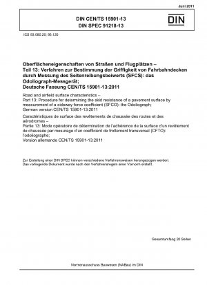 Eigenschaften von Straßen- und Flugplatzoberflächen – Teil 13: Verfahren zur Bestimmung der Rutschfestigkeit einer Fahrbahnoberfläche durch Messung eines Seitenkraftkoeffizienten (SFCO): Odoliograph; Deutsche Fassung CEN/TS 15901-13:2011