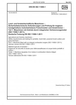 Land- und forstwirtschaftliche Maschinen – Sicherheitsanforderungen und Prüfung für tragbare, handgeführte, angetriebene Freischneider und Rasentrimmer – Teil 1: Maschinen mit integriertem Verbrennungsmotor (ISO 11806-1:2011); Deutsche Fassung EN ISO 11806- 1:2011