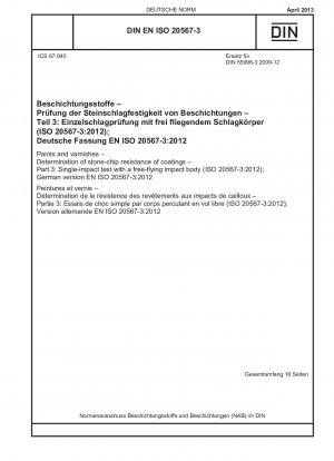 Farben und Lacke – Bestimmung der Steinschlagbeständigkeit von Beschichtungen – Teil 3: Einzelschlagprüfung mit einem frei fliegenden Schlagkörper (ISO 20567-3:2012); Deutsche Fassung EN ISO 20567-3:2012
