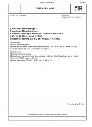 Kleine Wasserfahrzeuge – Innenborddieselmotoren – Am Motor montierte Kraftstoff- und Elektrokomponenten (ISO 16147:2002 + Amd 1:2013); Deutsche Fassung EN ISO 16147:2002 + A1:2013