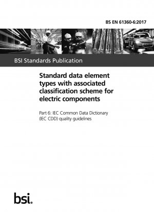 Standarddatenelementtypen mit zugehörigem Klassifizierungsschema für elektrische Komponenten. Qualitätsrichtlinien des IEC Common Data Dictionary (IEC CDD).