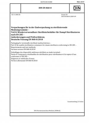 Verpackungen für endsterilisierte Medizinprodukte - Teil 8: Wiederverwendbare Sterilisationsbehälter für Dampfsterilisatoren gemäß EN 285 - Anforderungen und Prüfverfahren; Deutsche Fassung EN 868-8:2018
