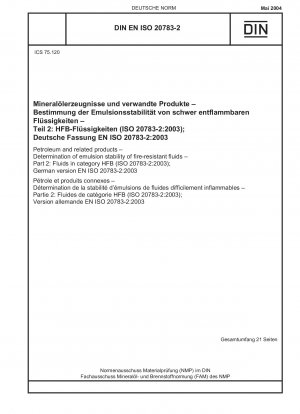 Erdöl und verwandte Produkte – Bestimmung der Emulsionsstabilität feuerbeständiger Flüssigkeiten – Teil 2: Flüssigkeiten der Kategorie HFB (ISO 20783-2:2003); Deutsche Fassung EN ISO 20783-2:2003