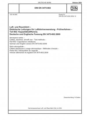 Luft- und Raumfahrt - Kabel, elektrisch, für die Verwendung in Flugzeugen - Prüfverfahren - Teil 802: Kapazitätsunsymmetrie; Deutsche und englische Fassung EN 3475-802:2009 / Hinweis: Gilt in Verbindung mit DIN EN 3475-100 (2002-08).