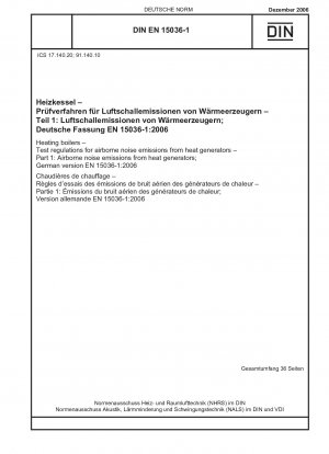 Heizkessel - Prüfvorschriften für Luftschallemissionen von Wärmeerzeugern - Teil 1: Luftschallemissionen von Wärmeerzeugern; Deutsche Fassung EN 15036-1:2006