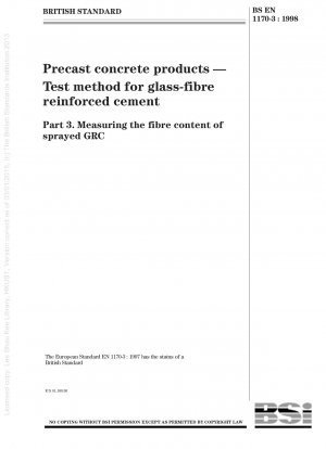 Betonfertigteile – Prüfverfahren für glasfaserverstärkten Zement – Messung des Fasergehalts von gespritztem GRC