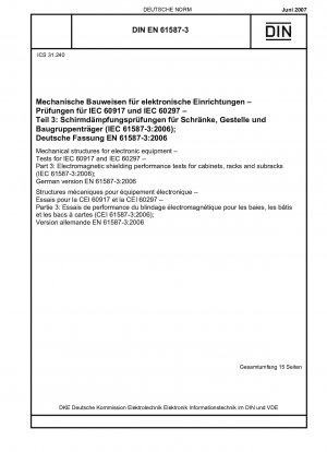 Mechanische Strukturen für elektronische Geräte – Prüfungen für IEC 60917 und IEC 60297 – Teil 3: Leistungsprüfungen der elektromagnetischen Abschirmung für Schränke, Gestelle und Baugruppenträger (IEC 61587-3:2006); Deutsche Fassung EN 61587-3:2006
